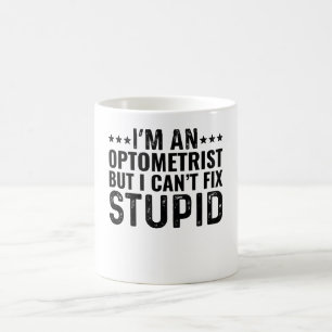 I'M An Optometrist But I Can't Fix Stupid Coffee Mug