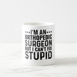 I'M An Orthopedic Surgeon But I Can't Fix Stupid Coffee Mug
