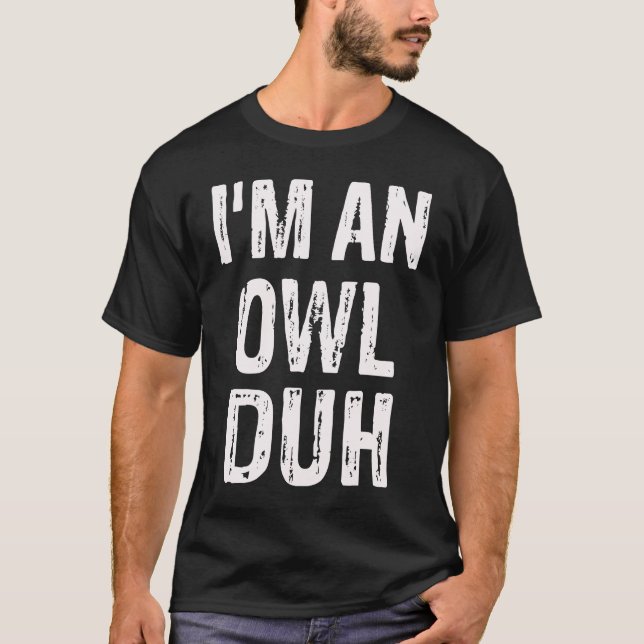 I'm an Owl Duh Halloween Costume T-Shirt (Front)