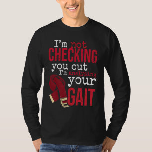 I'm Analyzing Your Gait Physical Therapy for Physi T-Shirt