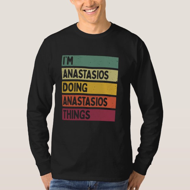 I'm Anastasios Doing Anastasios Things Funny Perso T-Shirt (Front)