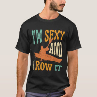 I'M And I Row It Kayaker Kayaking Kayak Fishing T-Shirt