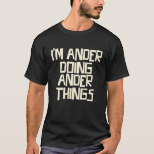 I'm Ander doing Ander things T-Shirt