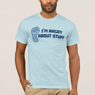 I'm Angry About Stuff T-Shirt