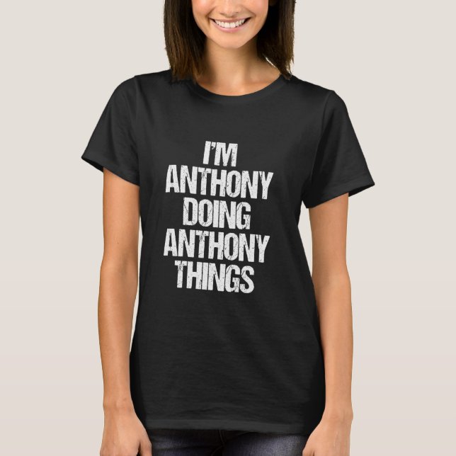 I'm Anthony Doing Anthony Things - Funny Saying Na T-Shirt (Front)