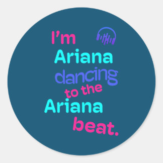 I'm Ariana Dancing to the Ariana Funny Ariana Classic Round Sticker
