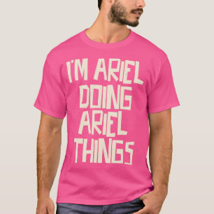 I'm Ariel doing Ariel things T-Shirt