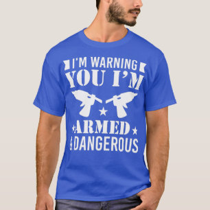 Im Armed And DangerousFunny Glue Gun DIY Crafting  T-Shirt