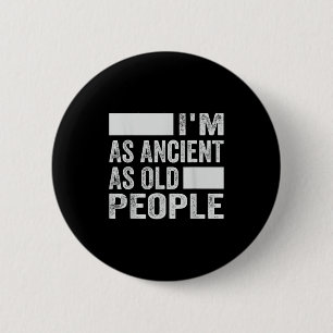 Im As Ancient As Old People  6 Cm Round Badge
