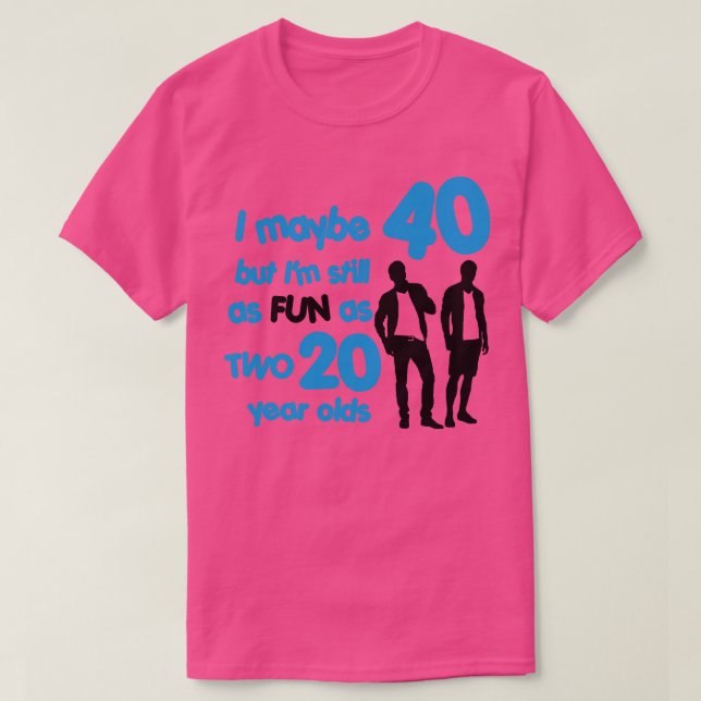 Im as fun as two 20 year olds 1 T-Shirt (Design Front)