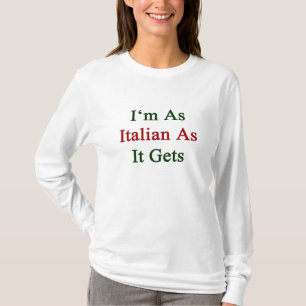 I'm As Italian As It Gets T-Shirt