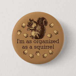I'm As Organised As A Squirrel Button