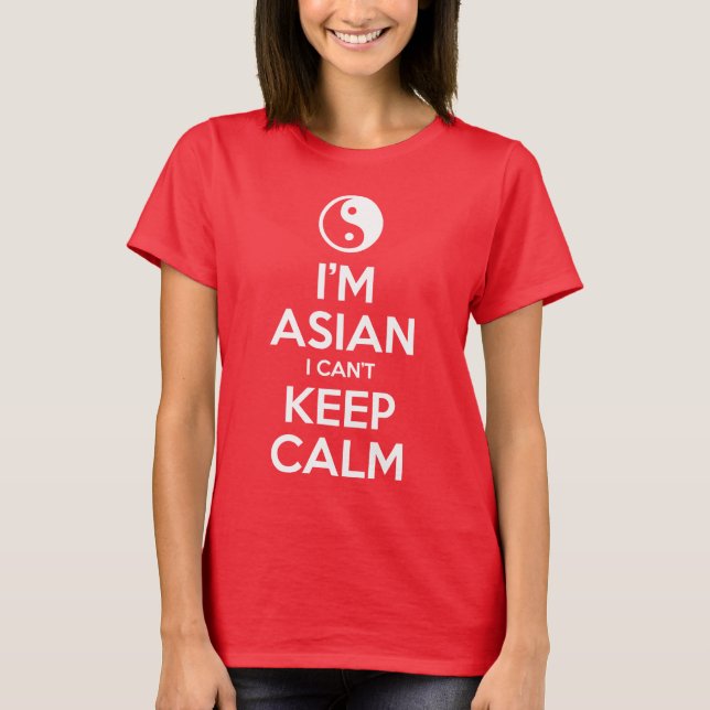 I'm Asian I Can't Keep Calm T-Shirt (Front)
