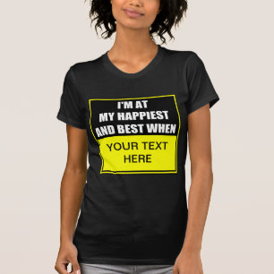 I'm At My Happiest And Best When ? T-Shirt