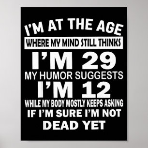 I'm At That Age Where My Mind Still Thinks I'm 29  Poster