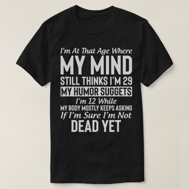 I'm At That Age Where My Mind Still Thinks I'm 29  T-Shirt (Design Front)