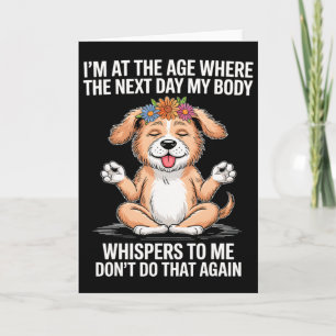 I'm At The Age Where The Next Day My Body Whispers Card