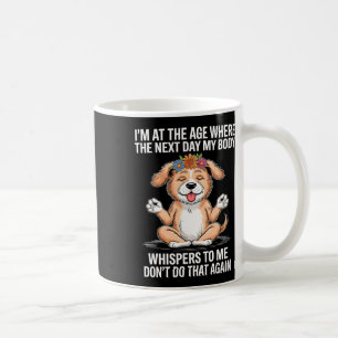 I'm At The Age Where The Next Day My Body Whispers Coffee Mug