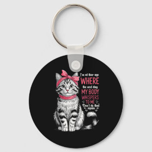 I'm At The Age Where The Next Day My Body Whispers Key Ring