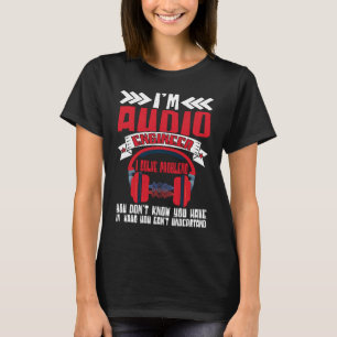 Im Audio Engineer I Solve Problems Audio Engineer T-Shirt