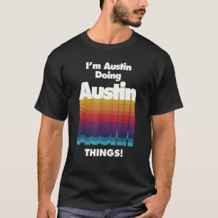 I'm Austin Doing Austin Things Birthday Name T-Shirt