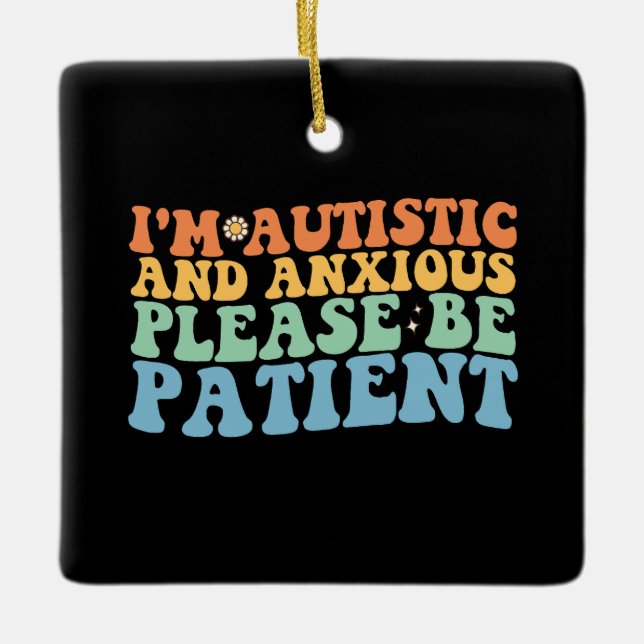 I'm Autistic And Anxious Please Be Patient Groovy  Ceramic Ornament (Front)
