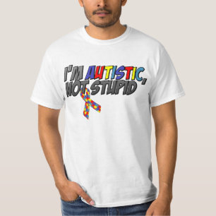I'm Autistic, Not Stupid T-Shirt
