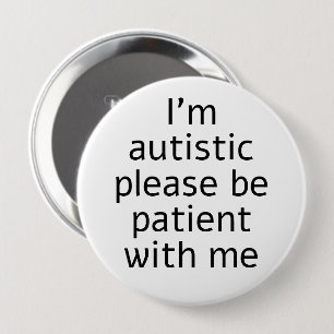 I'm Autistic Please Be Patient With Me 10 Cm Round Badge