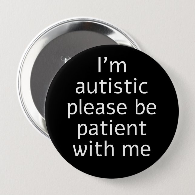 I'm Autistic Please Be Patient With Me 10 Cm Round Badge (Front & Back)