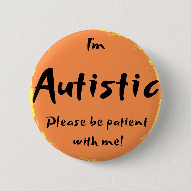 "I'm Autistic, please be patient with me!" 6 Cm Round Badge (Front)