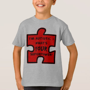 Im Autistic - Whats YOUR Superpower? T-Shirt