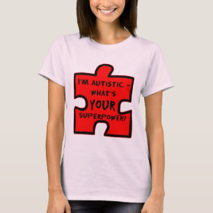 Im Autistic - Whats YOUR Superpower? T-Shirt