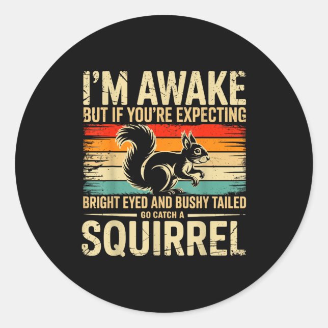 I'm Awake But If You're Expecting Bright Eyed And  Classic Round Sticker (Front)