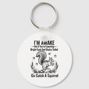 I'm Awake But If You're Expecting Bright Eyed And  Key Ring