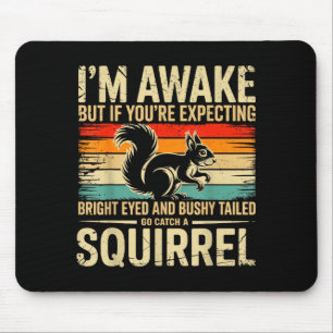 I'm Awake But If You're Expecting Bright Eyed And Mouse Mat