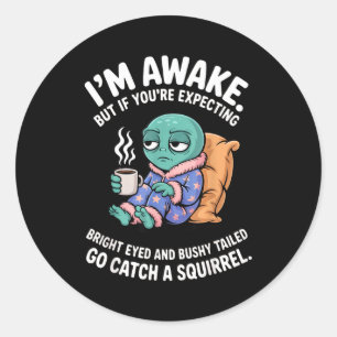 I'm Awake But If You're Expecting Bright Eyed Funn Classic Round Sticker