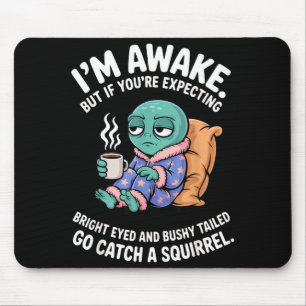 I'm Awake But If You're Expecting Bright Eyed Funn Mouse Mat