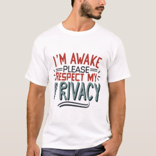 I'm Awake Please Respect My Privacy  T-Shirt