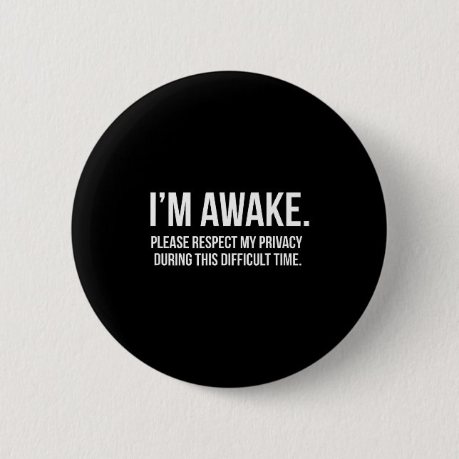 I'm Awake Respect My Privacy Funny Sleep Deprivati 6 Cm Round Badge (Front)