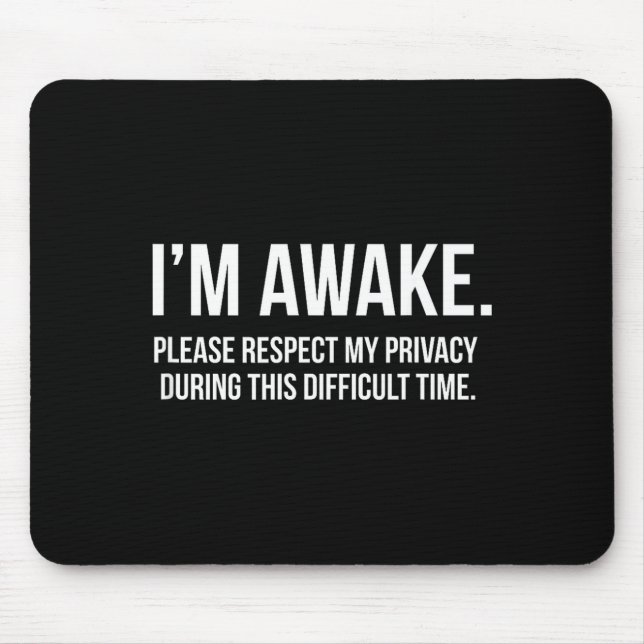 I'm Awake Respect My Privacy Funny Sleep Deprivati Mouse Mat (Front)