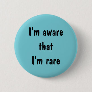 I'm aware that I'm rare pin