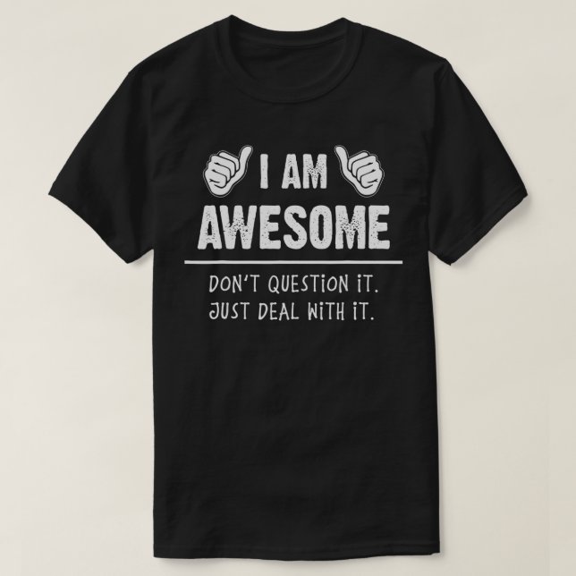 Im Awesome Dont Question It just Deal with It Funn T-Shirt (Design Front)