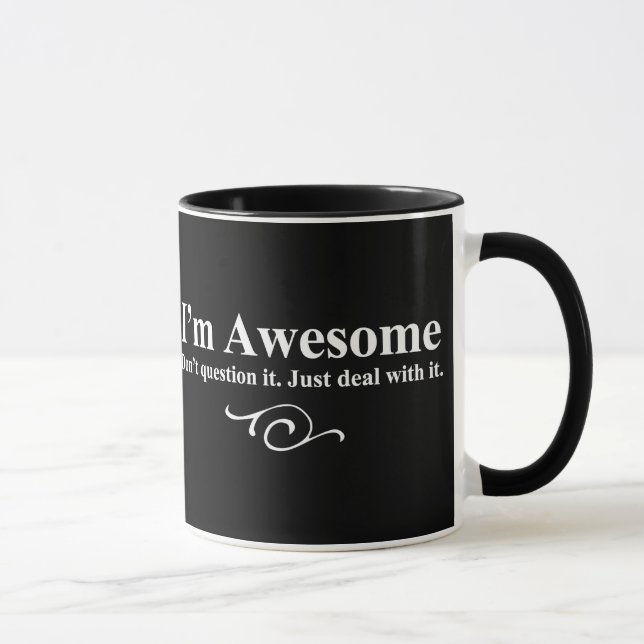 I'm awesome. Don't question it. Just deal with it. Mug (Right)