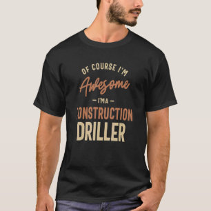 I'm Awesome I'm a Construction Driller Job T-Shirt