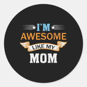 I'm Awesome Like My Mum Retro Mothers Day Fathers  Classic Round Sticker