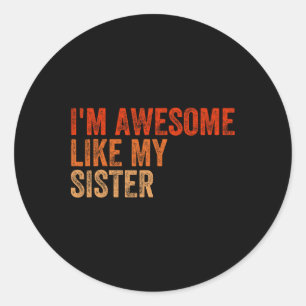 I'm Awesome Like My Sister Retro Fathers Day Mothe Classic Round Sticker