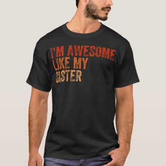 I'M Awesome Like My Sister Retro Fathers Day Mothe T-Shirt