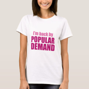 I'm Back By Popular Demand T-Shirt