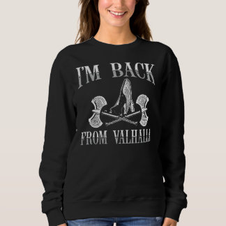 I'm Back From Valhalla Viking Ship Norse Mythology Sweatshirt