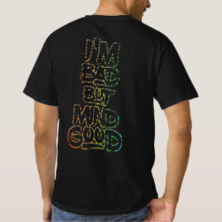 I'm Bad But Mind Good Back Print Only  T-Shirt